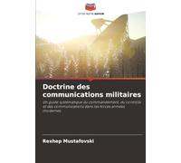Doctrine des communications militaires: Un guide systématique du commandement, du contrôle et des communications dans les forces armées modernes