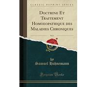 Doctrine Et Traitement Homoeopathique Des Maladies Chroniques, Vol. 1 (Classic Reprint)