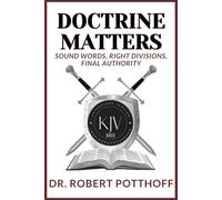 Doctrine Matters: Sound Words. Right Divisions. Final Authority.