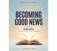 Doctrines From Becoming Good News Edition 1: A Direct Educational Journey Through The Original Book