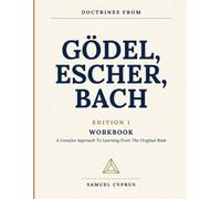 Doctrines From Godel, Escher, Bach Edition 1: A Genuine Approach To Learning From The Original Book