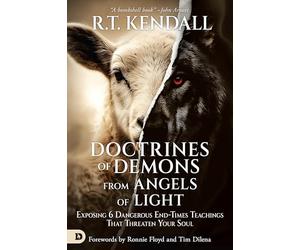 Doctrines of Demons from Angels of Light: Exposing 6 Dangerous End-Times Teachings That Threaten Your Soul