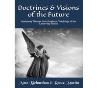 Doctrines & Visions of the Future: Analyzing Themes from Prophetic Teachings of the Latter-day Saints