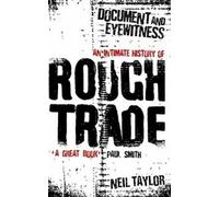 Document And Eyewitness : An Intimate History of Rough Trade.by Taylor New.+,.