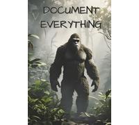 Document Everything: A Bigfoot-Themed Journal & Sketchbook: Cryptid Hardcover 6x9 Book | 120 Pages for Sketching, Writing, and Field Notes