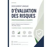 Document Unique d'Évaluation des Risques Professionnels (DUERP): Registre Obligatoire dès le 1er Salarié pour Employeurs (TPE, PME, Artisans) | Grille de Cotation, Plan d'Action & Suivi Annuel
