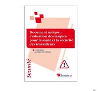 Document unique : évaluation des risques pour la santé et la sécurité des travailleurs conforme au code du travail 21 x 29 7 cm