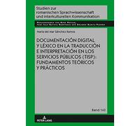 Documentación Digital Y Léxico En La Traducción E Interpretación En Los Servicios Públicos (Tisp): Fundamentos Teóricos Y Prácticos