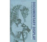 Documentary Display - Re-Viewing Nonfiction Film And Video