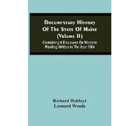 Documentary History Of The State Of Maine (Volume Ii) Containing A Discourse On Western Planting Written In The Year 1584