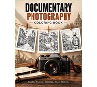 documentary photography coloring book: Explore Real People, Places, Cultures & Everyday Moments Through the Art of Coloring