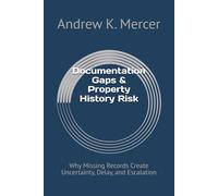 Documentation Gaps & Property History Risk: Why Missing Records Create Uncertainty, Delay, and Escalation