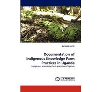 Documentation of Indigenous Knowledge Farm Practices in Uganda: Indigenous knowledge farm practices in Uganda