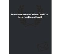 Documentation of What Could’ve Been Said in an Email Notebook: A Hilarious Journal for the Endless Meetings, Unnecessary Conversations, and Over-Explained Points