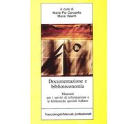 Documentazione e biblioteconomia. Manuale per i centri di informazione e le biblioteche specializzate