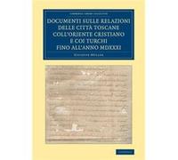 Documenti sulle relazioni delle citta Toscane collOriente Cristiano e coi Turchi fino allanno MDXXXI - Giuseppe Muller - Cambridge University Press - Livr Giuseppe MullerGiuseppe Muller (Auteur)