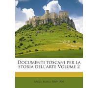 Documenti Toscani Per La Storia Dell'arte Volume 2