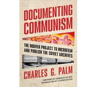 Documenting Communism: The Hoover Project to Microfilm and Publish the Soviet Archives