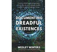 Documenting Dreadful Existences: Volumes 1-3