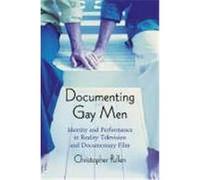 Documenting Gay Men: Identity and Performance in Reality Television and Documentary Film Pullen, Christopher (Auteur)