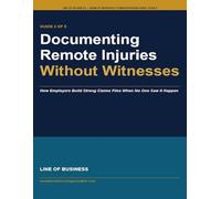 Documenting Remote Injuries Without Witnesses: How Employers Build Strong Claims Files When No One Saw It Happen