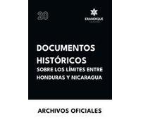 Documentos Históricos Sobre Los Límites Entre Honduras Y Nicaragua (Spanish Edition)