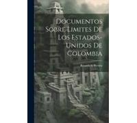 Documentos Sobre Limites De Los Estados-Unidos De Colombia