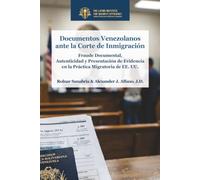 Documentos Venezolanos ante la Corte de Inmigración: Fraude Documental, Autenticidad y Presentación de Evidencia en la Práctica Migratoria de EE. UU.