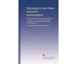 Documents and their scientific examination : with especial reference to the chemistry involved in cases of suspected forgery, investigation of disputed documents, handwriting, etc. (1922)
