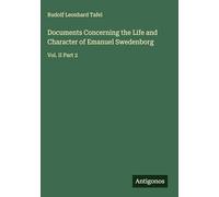 Documents Concerning the Life and Character of Emanuel Swedenborg: Vol. II Part 2