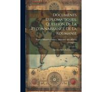 Documents Diplomatiques. Question De La Reconnaissance De La Roumanie