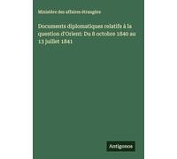 Documents diplomatiques relatifs à la question d'Orient: Du 8 octobre 1840 au 13 juillet 1841