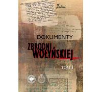 Documents du crime de Volhynie Volume 1 - Edward Gigilewicz, Leon Popek, Paweł Sokołowski, Tadeusz Zych (Dokument auf Polnisch)