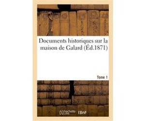 Documents historiques sur la maison de Galard. Tome 1 Joseph Noulens (Auteur)