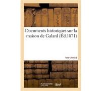 Documents historiques sur la maison de Galard. Tome 4. Partie 2 Joseph Noulens (Auteur)