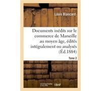 Documents inédits sur le commerce de Marseille au moyen âge, édités intégralement ou analysés. T 2 - Louis Blancard - Hachette Bnf - broché - Livre