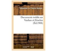 Documents Inédits Sur Vauban Et Fénelon