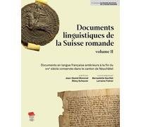 Documents Linguistiques De La Suisse Romande - Volume 2, Documents En Langue Française Antérieurs À La Fin Du Xive Siècle Conservés Dans Le Canton De Neuchâtel