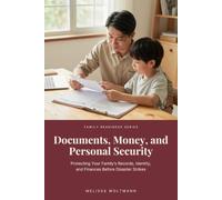 Documents, Money, and Personal Security: Protecting Your Family's Records, Identity, and Finances Before Disaster Strikes
