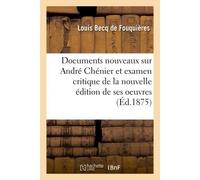 Documents nouveaux sur André Chénier et examen critique de la nouvelle édition de ses oeuvres Accompagnés d'appendices relatifs au marquis de Brazais - Louis Becq de Fouquières - Hachette Bnf - broché