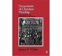 Documents of Christian Worship: Descriptive and Interpretive Sources White, James F. (Auteur)