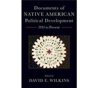 Documents of Native American Political Development - Wilkins David E. E. Claiborne Robins Distinguished Professor in Leadership Studies E. Claiborne Robin Wilkins David E. E. Claiborne Robins Distingu