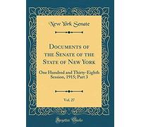 Documents Of The Senate Of The State Of New York, Vol. 27: One Hundred And Thirty-Eighth Session, 1915; Part 3 (Classic Reprint)