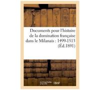 Documents Pour L'histoire De La Domination Française Dans Le Milanais