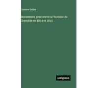 Documents pour servir à l'histoire de Grenoble en 1814 et 1815