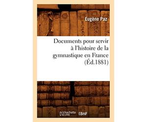 Documents pour servir à l'histoire de la gymnastique en France (Éd.1881)