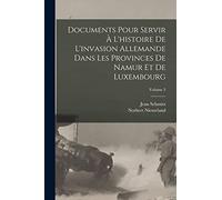 Documents Pour Servir À L'histoire De L'invasion Allemande Dans Les Provinces De Namur Et De Luxembourg; Volume 3