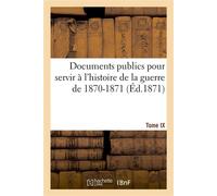 Documents publics pour servir à l'histoire de la guerre de 1870-1871. Tome IX - Eugène Stoffel - Hachette Bnf - broché - Livre