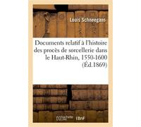 Documents relatif à l'histoire des procès de sorcellerie dans le Haut-Rhin, 1550-1600 - Louis Schneegans - Hachette Bnf - broché - Livre
