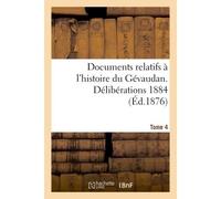 Documents relatifs à l'histoire du Gévaudan. Délibérations 1884 T 4 - 0) - Hachette Bnf - broché - Livre